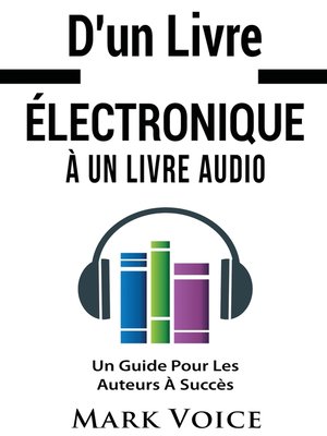 cover image of D'un Livre Électronique À Un Livre Audio--Un Guide Pour Les Auteurs À Succès
